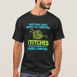 Sewing Questions Asked While Im Counting Stiches T-Shirt