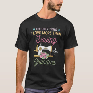 Sewing Sewer Grandmother Being A Grandma Sewing T-Shirt