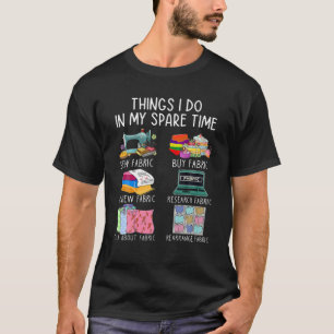 Sewing Things I Do In My Spare Time Sew Fabric Gif T-Shirt