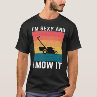 Sexy gardeners Gift - I’m Sexy and I Mow It, Funny T-Shirt