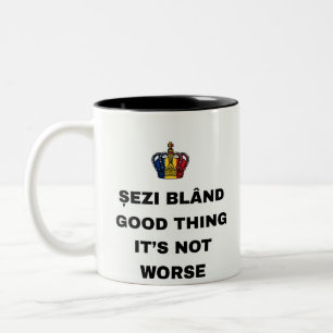 ȘEZI BLÂND, GOOD THING IT'S NOT WORSE Two-Tone COFFEE MUG