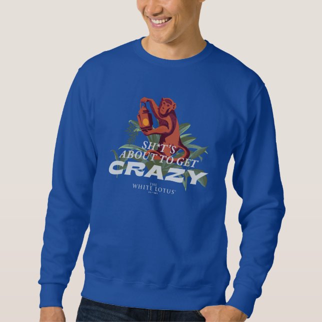 Sh*t's About to Get Crazy - The White Lotus Sweatshirt (Front)