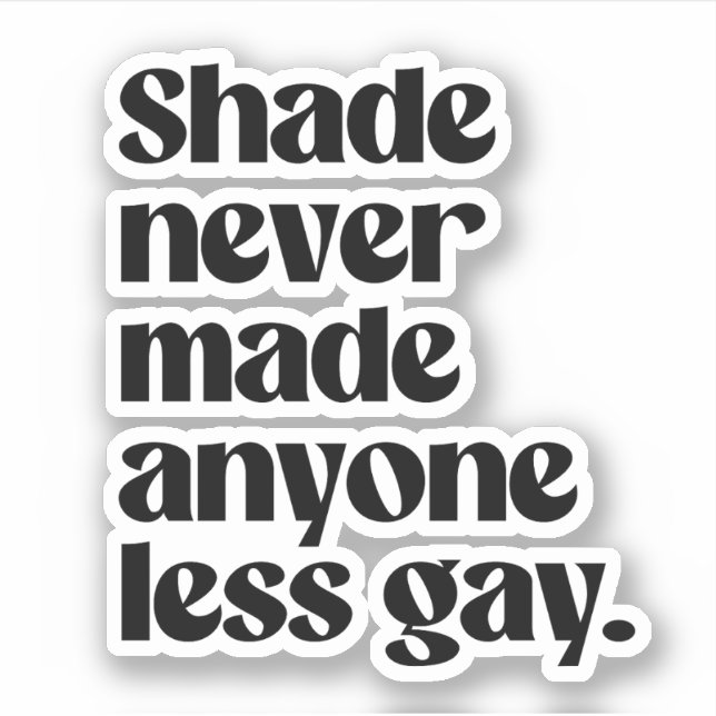 Shade never made anyone less gay (Front)
