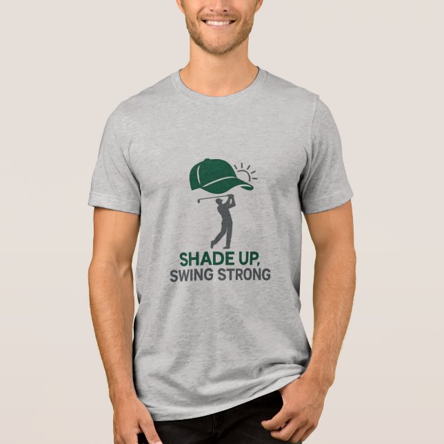 Shade Up, Swing Strong Cool Golf Cap  Tri-Blend Shirt (Front)