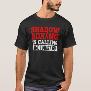 Shadow Boxing Is Calling And I Must Go Shadow Box T-Shirt