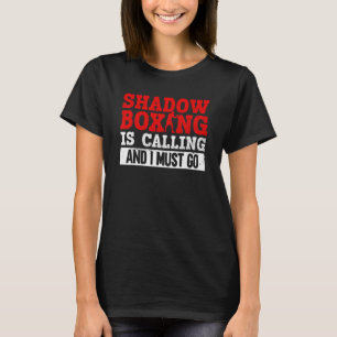 Shadow Boxing Is Calling And I Must Go Shadow Box T-Shirt