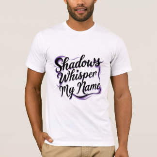 Shadows Whisper My Name T-Shirt