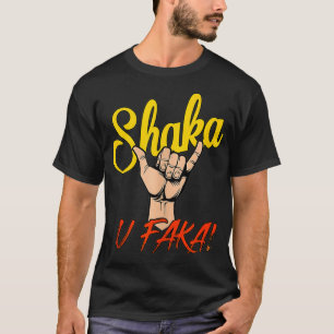 SHAKA U FAKA  T-Shirt