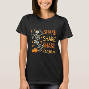 Shake Shake Shake Senora Funny Skeleton Pumpkin Ha T-Shirt