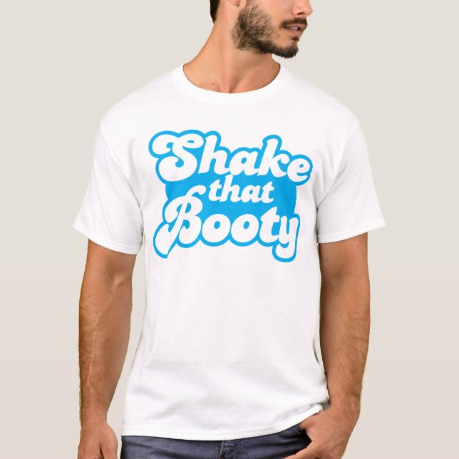 Shake that Booty! T-Shirt (Front)