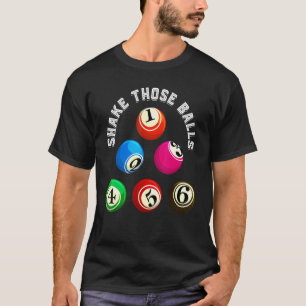 Shake Those Balls Bingo Player Lottery Gambling B T-Shirt