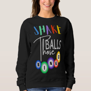 Shake Those Balls Funny Bingo Player Casino Gambli Sweatshirt