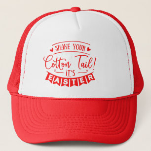 SHAKE YOUR COTTON TAIL, IT'S EASTER gift           Trucker Hat
