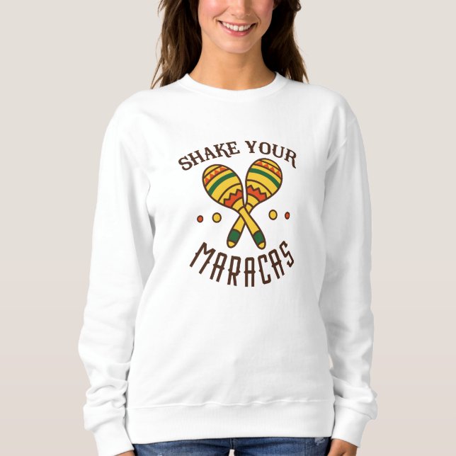 Shake Your Maracas Sweatshirt (Front)
