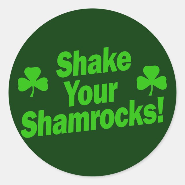 Shake Your Shamrocks! Classic Round Sticker (Front)