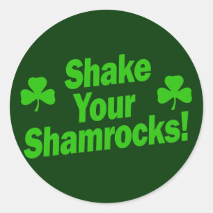 Shake Your Shamrocks! Classic Round Sticker