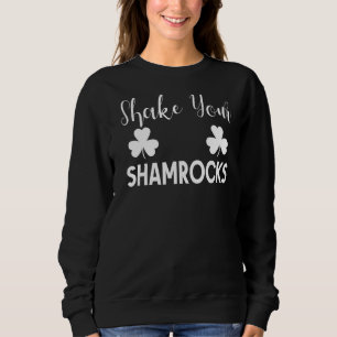 Shake Your Shamrocks St Patricks Day Irish Adult H Sweatshirt