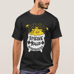 Shake Your Shamrocks St Patricks Day Lucky Charm F T-Shirt