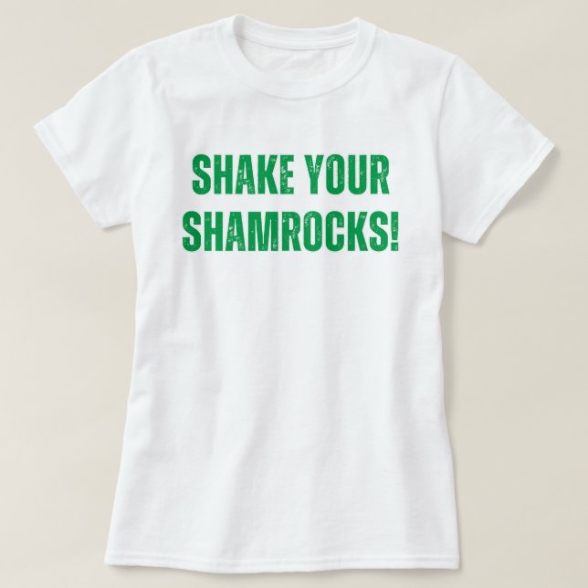 Shake your shamrocks! T-Shirt (Design Front)