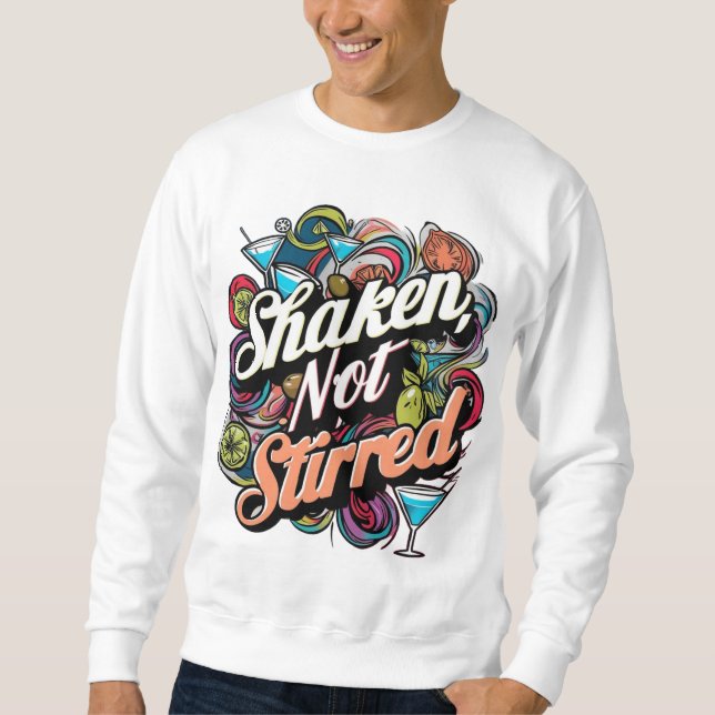 Shaken not stirred  sweatshirt (Front)