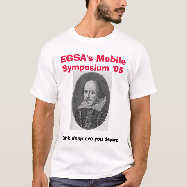 shakespeare, EGSA's Mobile, Symposium '05, Drin... T-Shirt (Front)