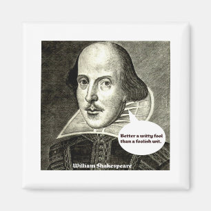 Shakespeare quote; Better a witty fool than a fool Magnet