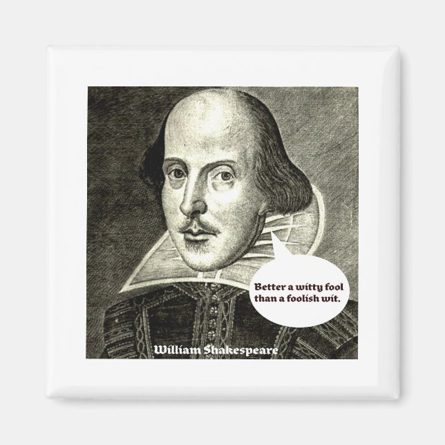 Shakespeare quote; Better a witty fool than a fool Magnet (Front)