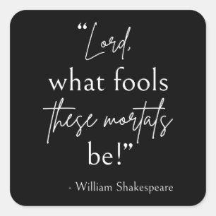 Shakespeare Quote - Fool Mortals II Square Sticker