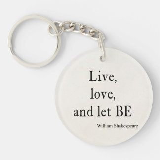 Shakespeare Quote Live, Love, and Let Be Quotes Key Ring