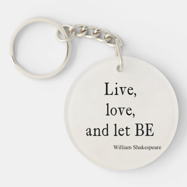 Shakespeare Quote Live, Love, and Let Be Quotes Key Ring (Front)