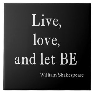 Shakespeare Quote Live, Love, and Let Be Quotes Tile