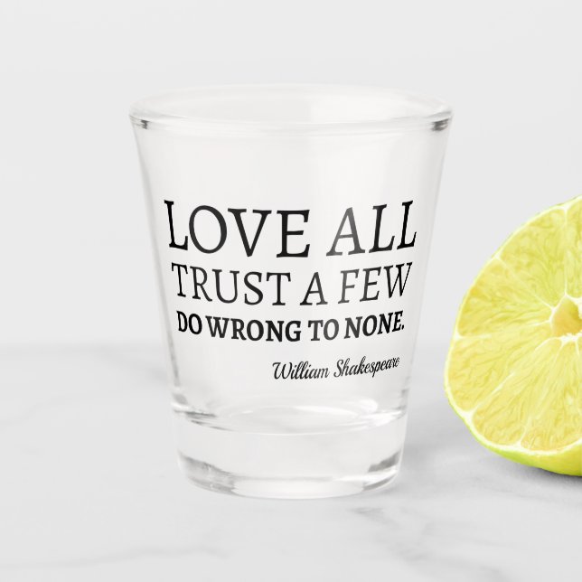 Shakespeare Quote - Love, Trust, And Wrong I Shot Glass (Front)