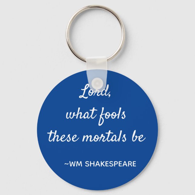 Shakespeare Quote Mortal Fools Blue and White Key Ring (Front)