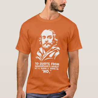 Shakespeares No Quote Funny Hamlet Quote T-Shirt