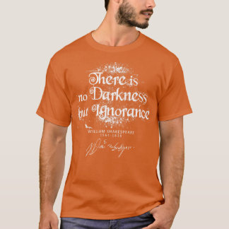 ShakespeareThere is no darkness but ignoranceEngli T-Shirt