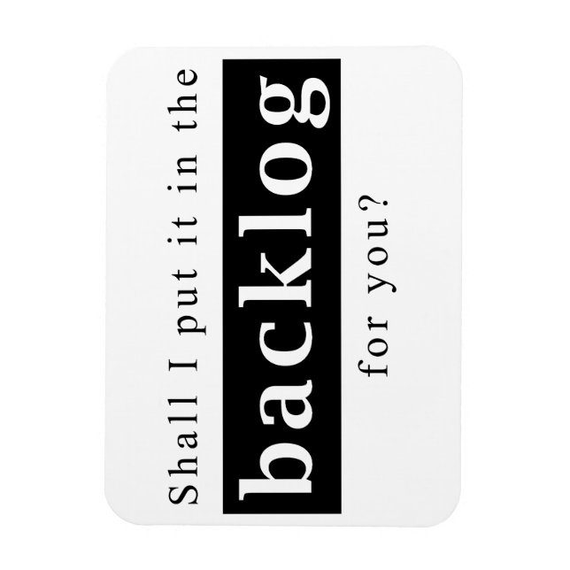 Shall I put it in the backlog for you Magnet (Vertical)