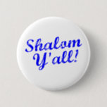 Shalom Y'all! 6 Cm Round Badge<br><div class="desc">Judaism meets Southern hospitality with this funny,  "Shalom,  Y'all!" design.</div>