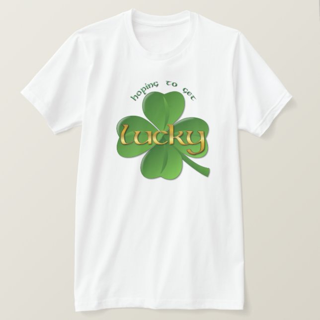 Shamrock - Hoping to get Lucky T-Shirt (Design Front)