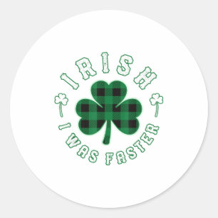 Shamrock Irish I Was Faster Runners Running Gift S Classic Round Sticker