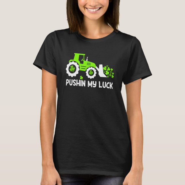 Shamrock Pushin My Luck Farmer St Patrick's Day Me T-Shirt (Front)