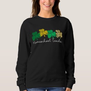 Shamrock Saint Paddy's Homeschool Teacher St Patri Sweatshirt
