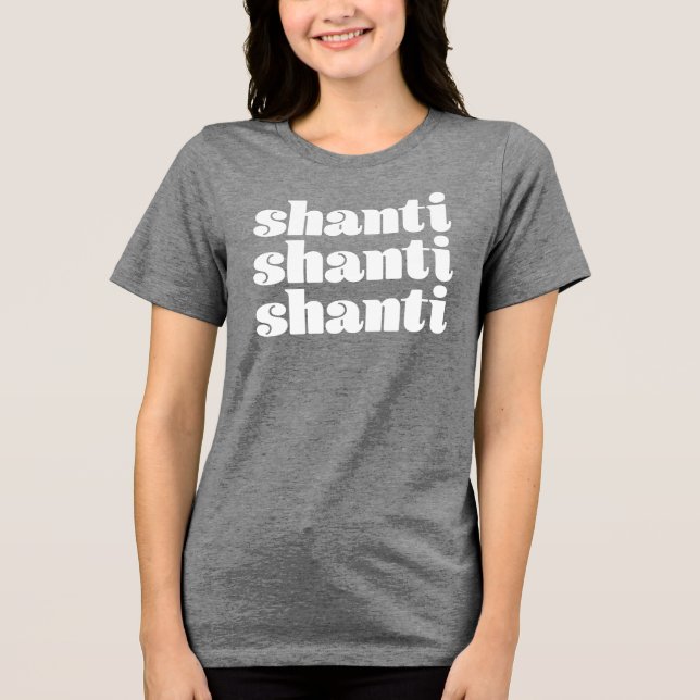 Shanti Shanti Shanti T-Shirt Tri-Blend Shirt (Front)