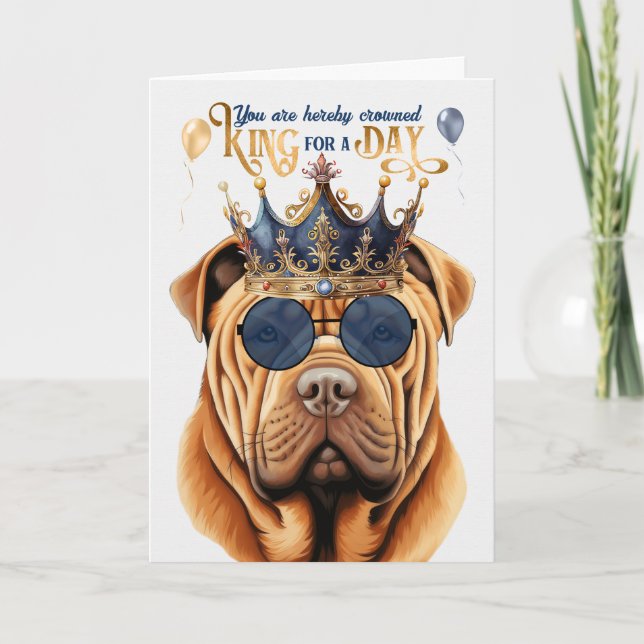 Shar Pei King for a Day Funny Birthday Card (Front)