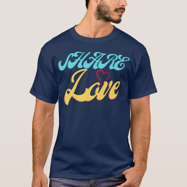 Share Love funny T-Shirt (Front)