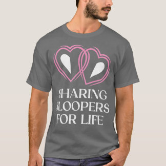Sharing Bloopers for Life Wedding Funny Bride and  T-Shirt