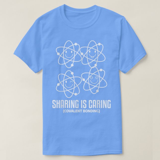 Sharing Is Caring Covalent Bonding Chemist Science T-Shirt (Design Front)