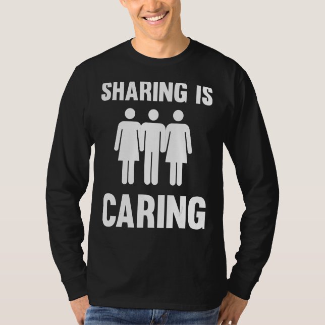 Sharing Is Caring  Polyamory Throuple Poly Swinger T-Shirt (Front)