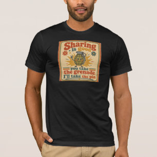 Sharing Is Good, You Take The Grenade T-Shirt