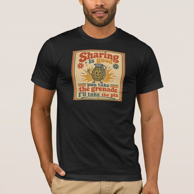Sharing Is Good, You Take The Grenade T-Shirt (Front)