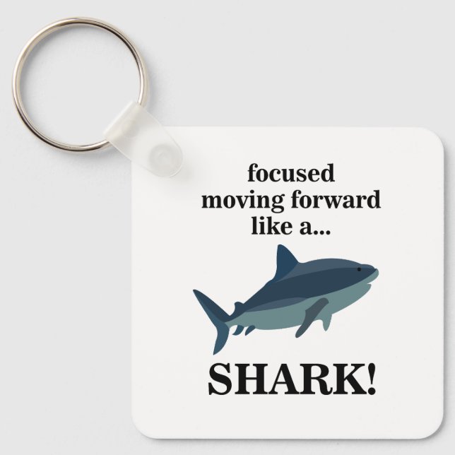 Shark Focused Moving Forward Like A Shark Key Ring (Front)